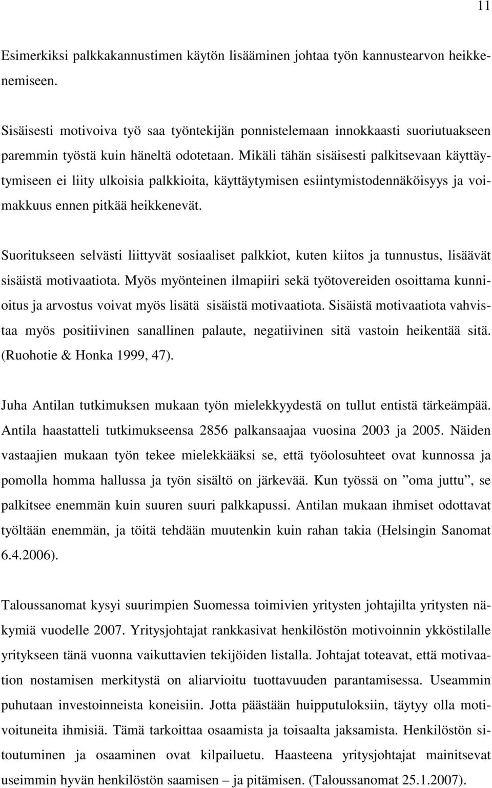 Mikäli tähän sisäisesti palkitsevaan käyttäytymiseen ei liity ulkoisia palkkioita, käyttäytymisen esiintymistodennäköisyys ja voimakkuus ennen pitkää heikkenevät.