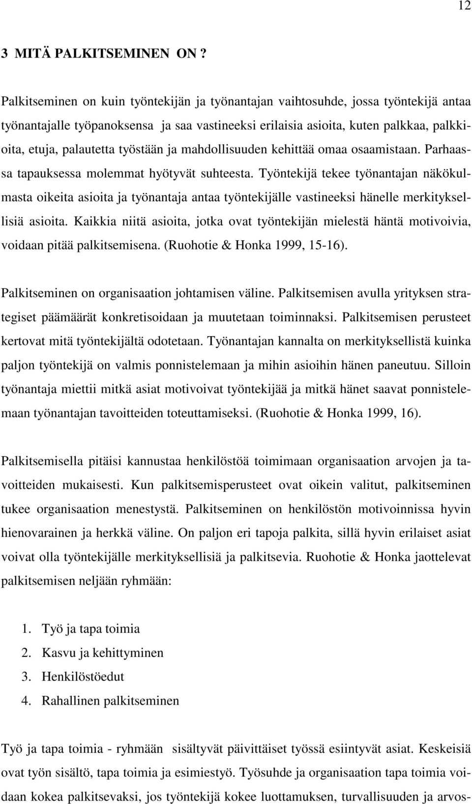 työstään ja mahdollisuuden kehittää omaa osaamistaan. Parhaassa tapauksessa molemmat hyötyvät suhteesta.