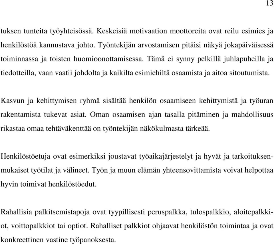 Tämä ei synny pelkillä juhlapuheilla ja tiedotteilla, vaan vaatii johdolta ja kaikilta esimiehiltä osaamista ja aitoa sitoutumista.