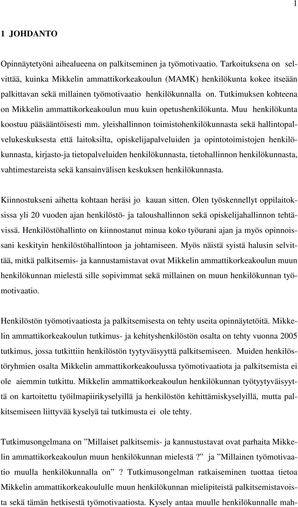 Tutkimuksen kohteena on Mikkelin ammattikorkeakoulun muu kuin opetushenkilökunta. Muu henkilökunta koostuu pääsääntöisesti mm.