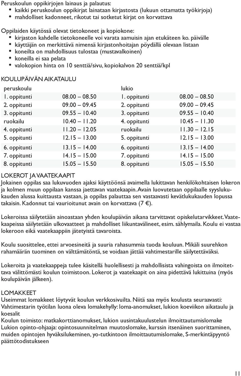 päivälle käyttäjän on merkittävä nimensä kirjastonhoitajan pöydällä olevaan listaan koneilta on mahdollisuus tulostaa (mustavalkoinen) koneilla ei saa pelata valokopion hinta on 10 senttiä/sivu,