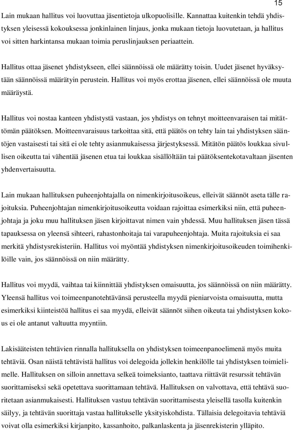 Hallitus ottaa jäsenet yhdistykseen, ellei säännöissä ole määrätty toisin. Uudet jäsenet hyväksytään säännöissä määrätyin perustein.