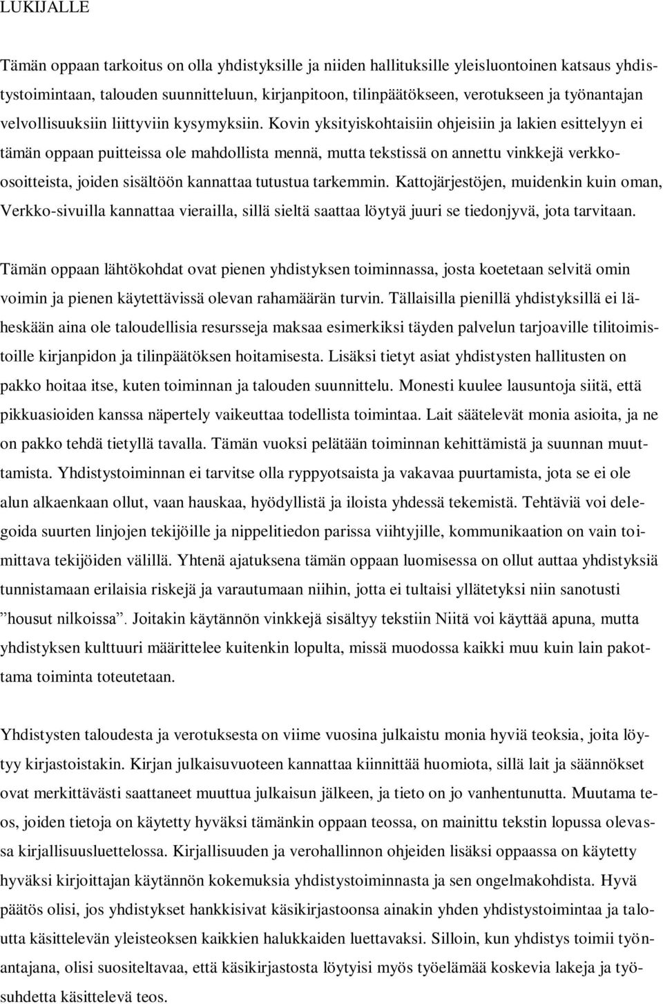 Kovin yksityiskohtaisiin ohjeisiin ja lakien esittelyyn ei tämän oppaan puitteissa ole mahdollista mennä, mutta tekstissä on annettu vinkkejä verkkoosoitteista, joiden sisältöön kannattaa tutustua