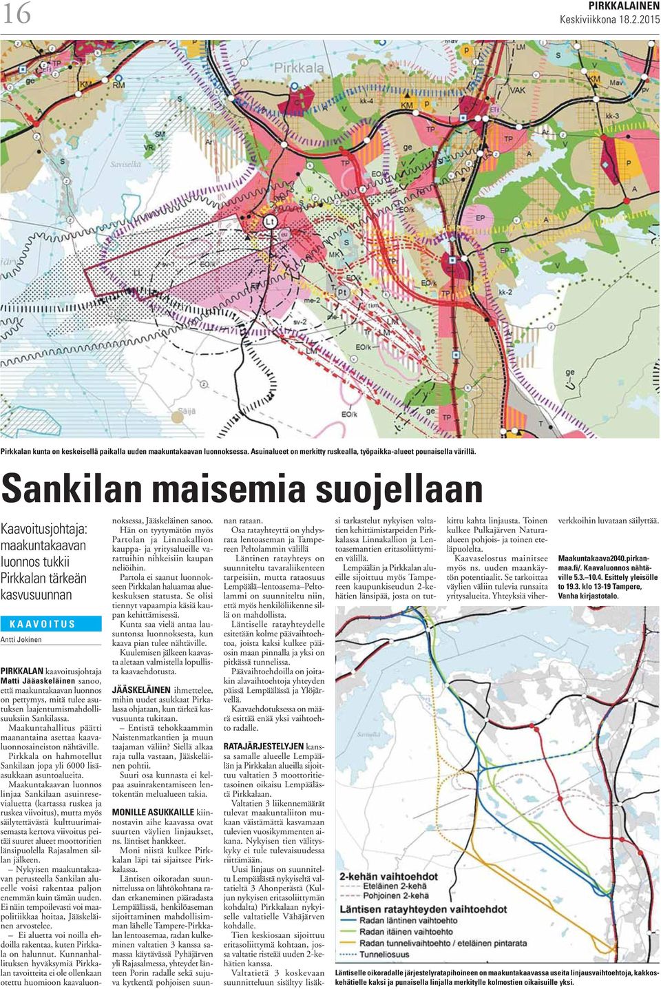 maakuntakaavan luonnos on pettymys, mitä tulee asutuksen laajentumismahdollisuuksiin Sankilassa. Maakuntahallitus päätti maanantaina asettaa kaavaluonnosaineiston nähtäville.