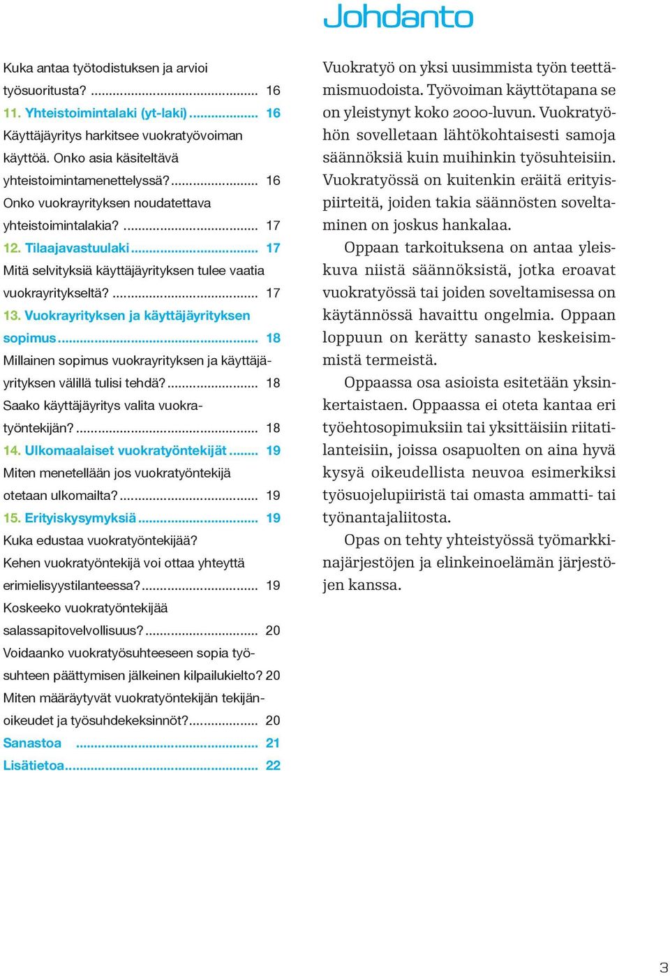 .. 17 Mitä selvityksiä käyttäjäyrityksen tulee vaatia vuokrayritykseltä?... 17 13. Vuokrayrityksen ja käyttäjäyrityksen sopimus.