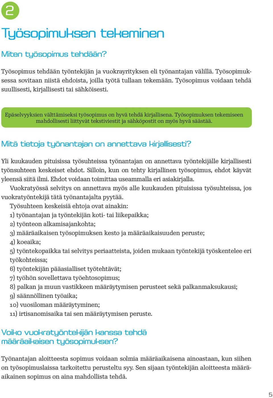 Työsopimuksen tekemiseen mahdollisesti liittyvät tekstiviestit ja sähköpostit on myös hyvä säästää. Mitä tietoja työnantajan on annettava kirjallisesti?