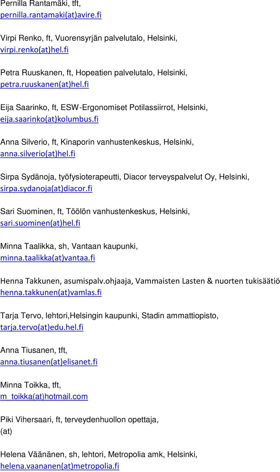 fi Sirpa Sydänoja, työfysioterapeutti, Diacor terveyspalvelut Oy, Helsinki, sirpa.sydanoja(at)diacor.fi Sari Suominen, ft, öölön vanhustenkeskus, Helsinki, sari.suominen(at)hel.