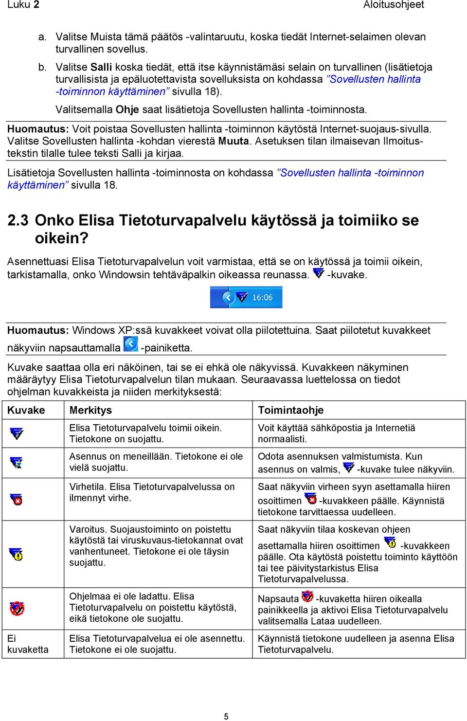 18). Valitsemalla Ohje saat lisätietoja Sovellusten hallinta -toiminnosta. Huomautus: Voit poistaa Sovellusten hallinta -toiminnon käytöstä Internet-suojaus-sivulla.