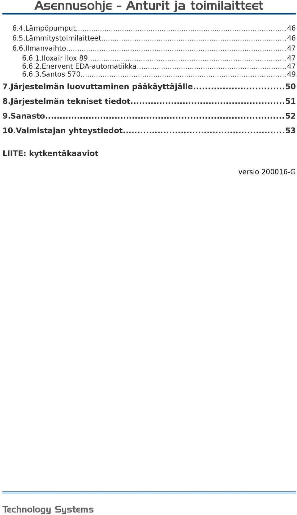 Järjestelmän luovuttaminen pääkäyttäjälle...50 8.Järjestelmän tekniset tiedot...51 9.Sanasto.