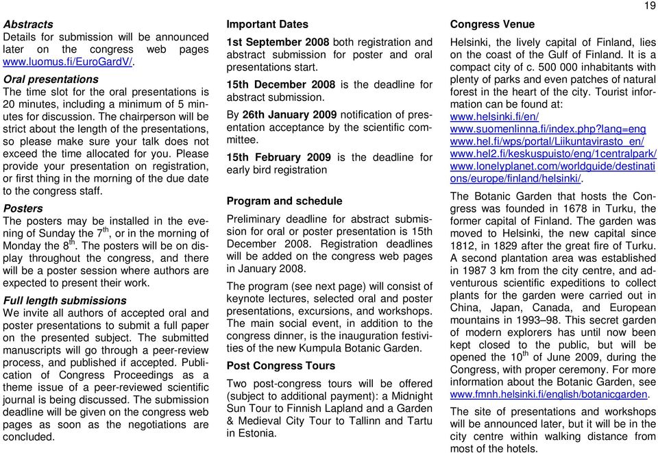 The chairperson will be strict about the length of the presentations, so please make sure your talk does not exceed the time allocated for you.