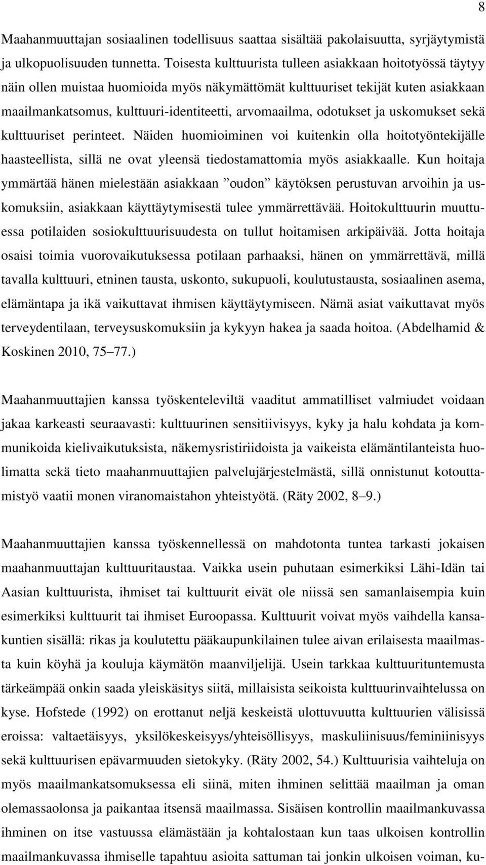 odotukset ja uskomukset sekä kulttuuriset perinteet. Näiden huomioiminen voi kuitenkin olla hoitotyöntekijälle haasteellista, sillä ne ovat yleensä tiedostamattomia myös asiakkaalle.