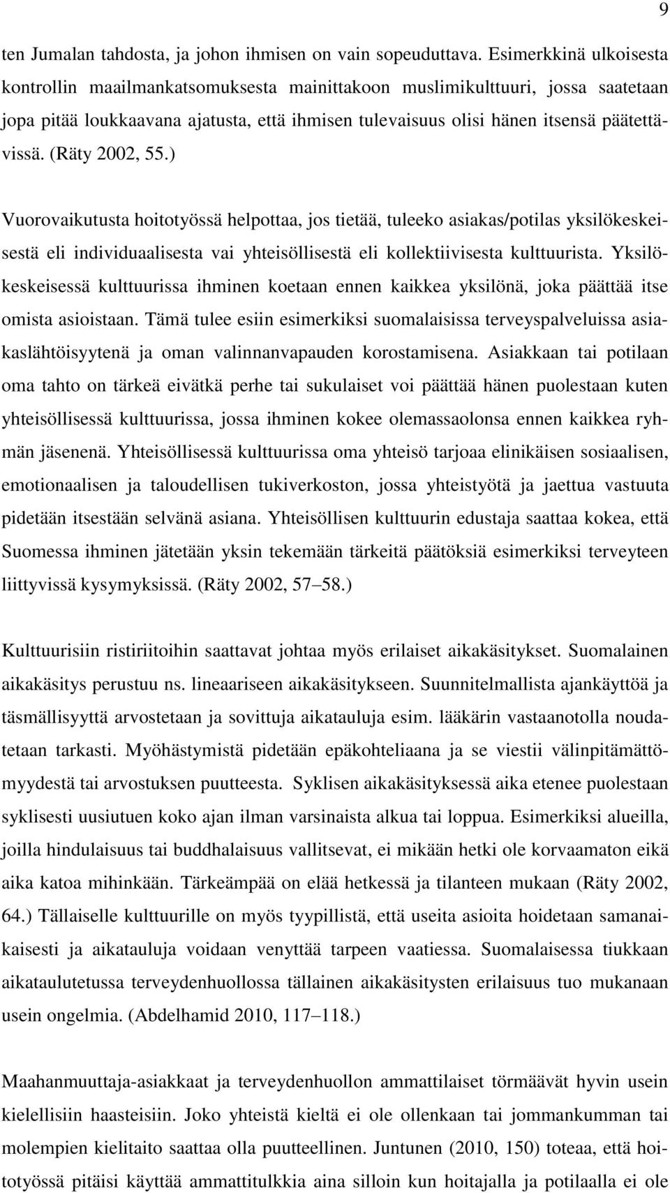 (Räty 2002, 55.) Vuorovaikutusta hoitotyössä helpottaa, jos tietää, tuleeko asiakas/potilas yksilökeskeisestä eli individuaalisesta vai yhteisöllisestä eli kollektiivisesta kulttuurista.