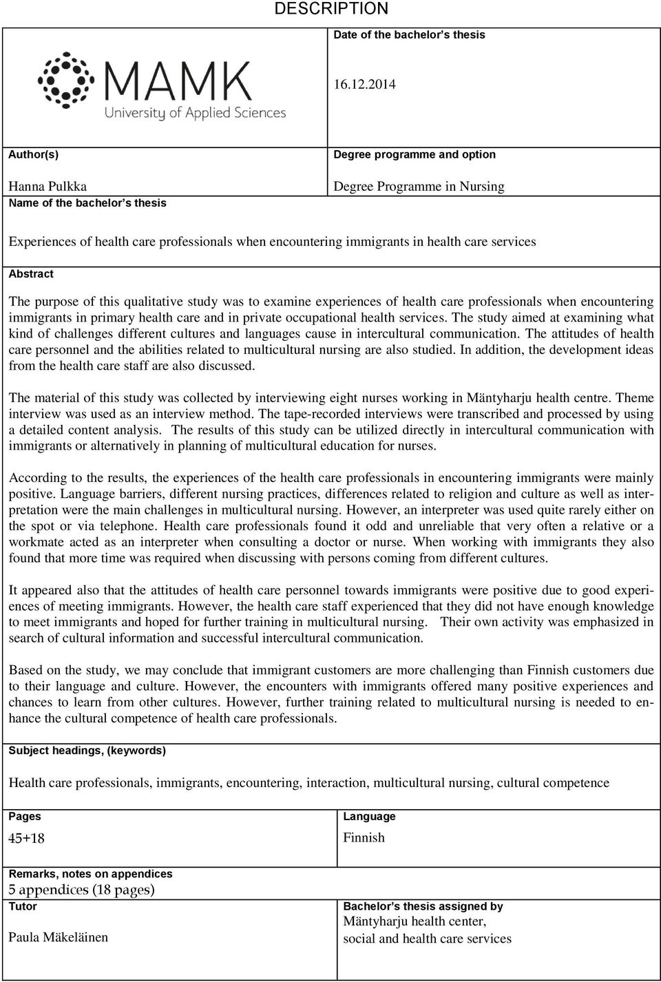 services Abstract The purpose of this qualitative study was to examine experiences of health care professionals when encountering immigrants in primary health care and in private occupational health