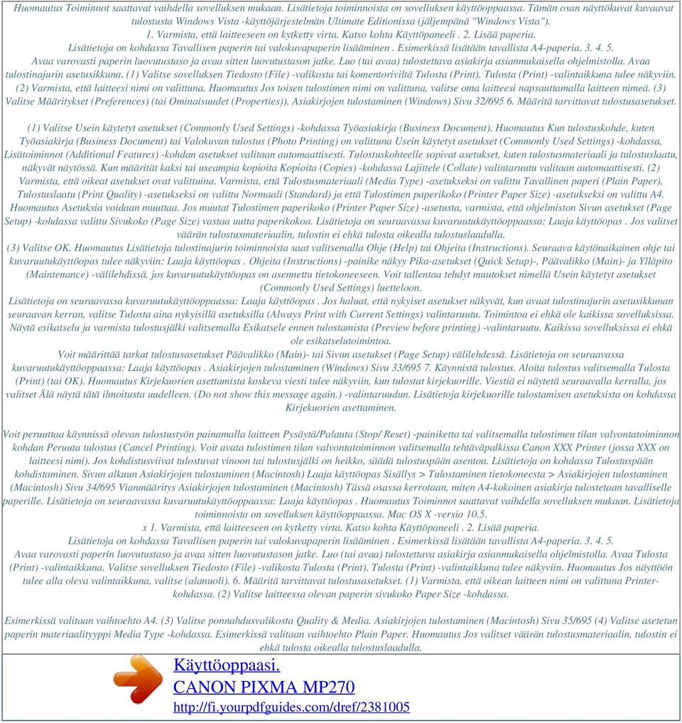 Katso kohta Käyttöpaneeli. 2. Lisää paperia. Lisätietoja on kohdassa Tavallisen paperin tai valokuvapaperin lisääminen. Esimerkissä lisätään tavallista A4-paperia. 3. 4. 5.