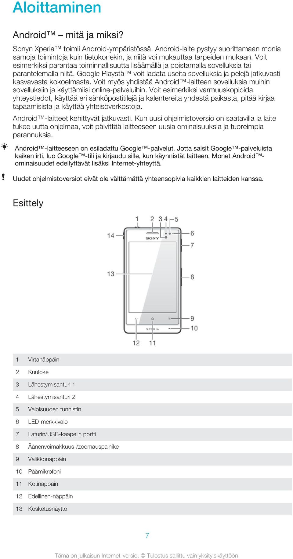 Voit myös yhdistää Android -laitteen sovelluksia muihin sovelluksiin ja käyttämiisi online-palveluihin.