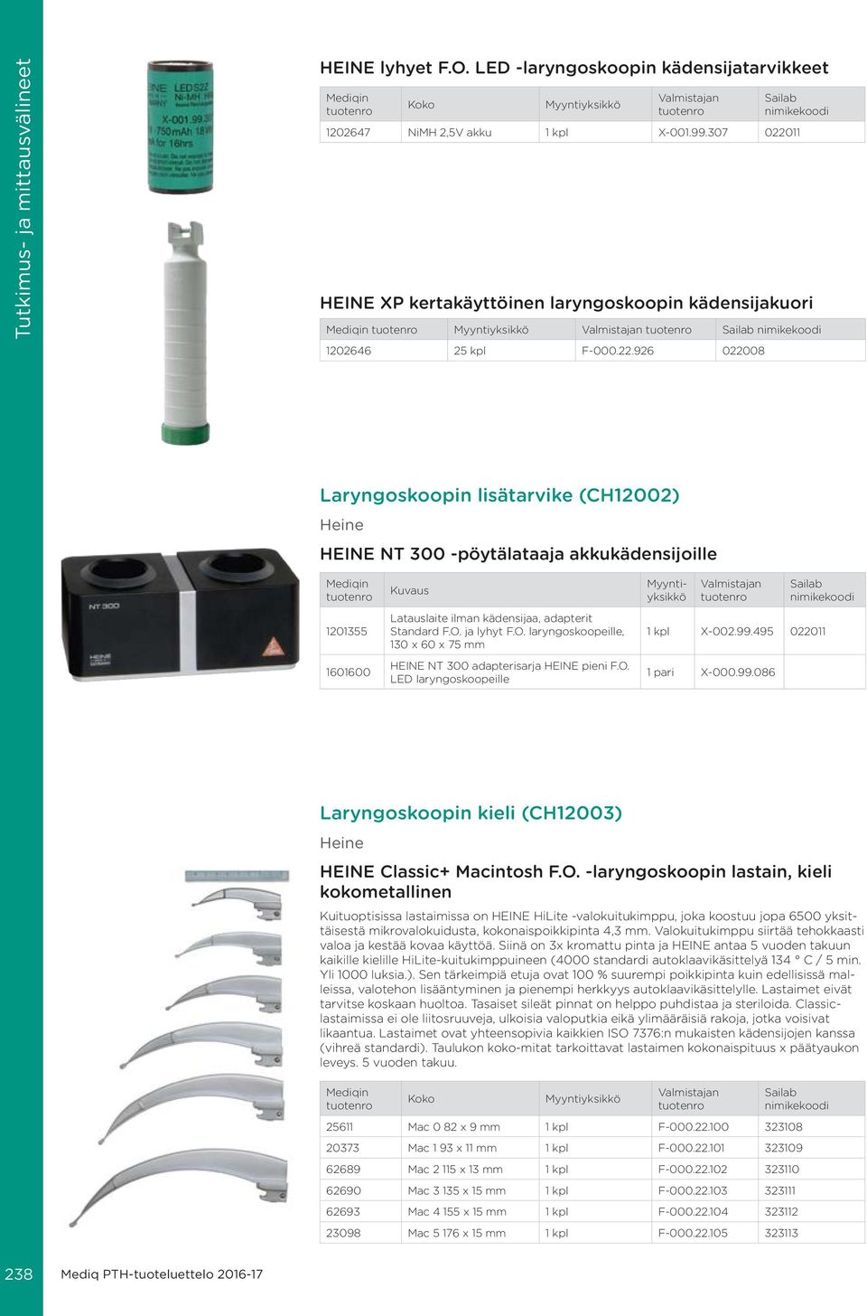 O. ja lyhyt F.O. laryngoskoopeille, 130 x 60 x 75 mm HEINE NT 300 adapterisarja HEINE pieni F.O. LED laryngoskoopeille 1 kpl X-002.99.