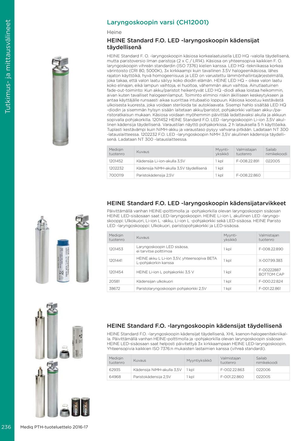 laryngoskoopin vihreän standardin (ISO 7376) kielien kanssa. LED HQ -tekniikassa korkea värintoisto (CRI 80, 5000K), 3x kirkkaampi kuin tavallinen 3.