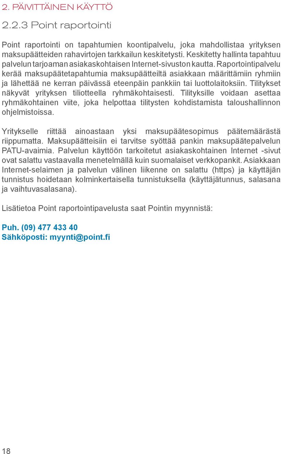 Raportointipalvelu kerää maksupäätetapahtumia maksupäätteiltä asiakkaan määrittämiin ryhmiin ja lähettää ne kerran päivässä eteenpäin pankkiin tai luottolaitoksiin.