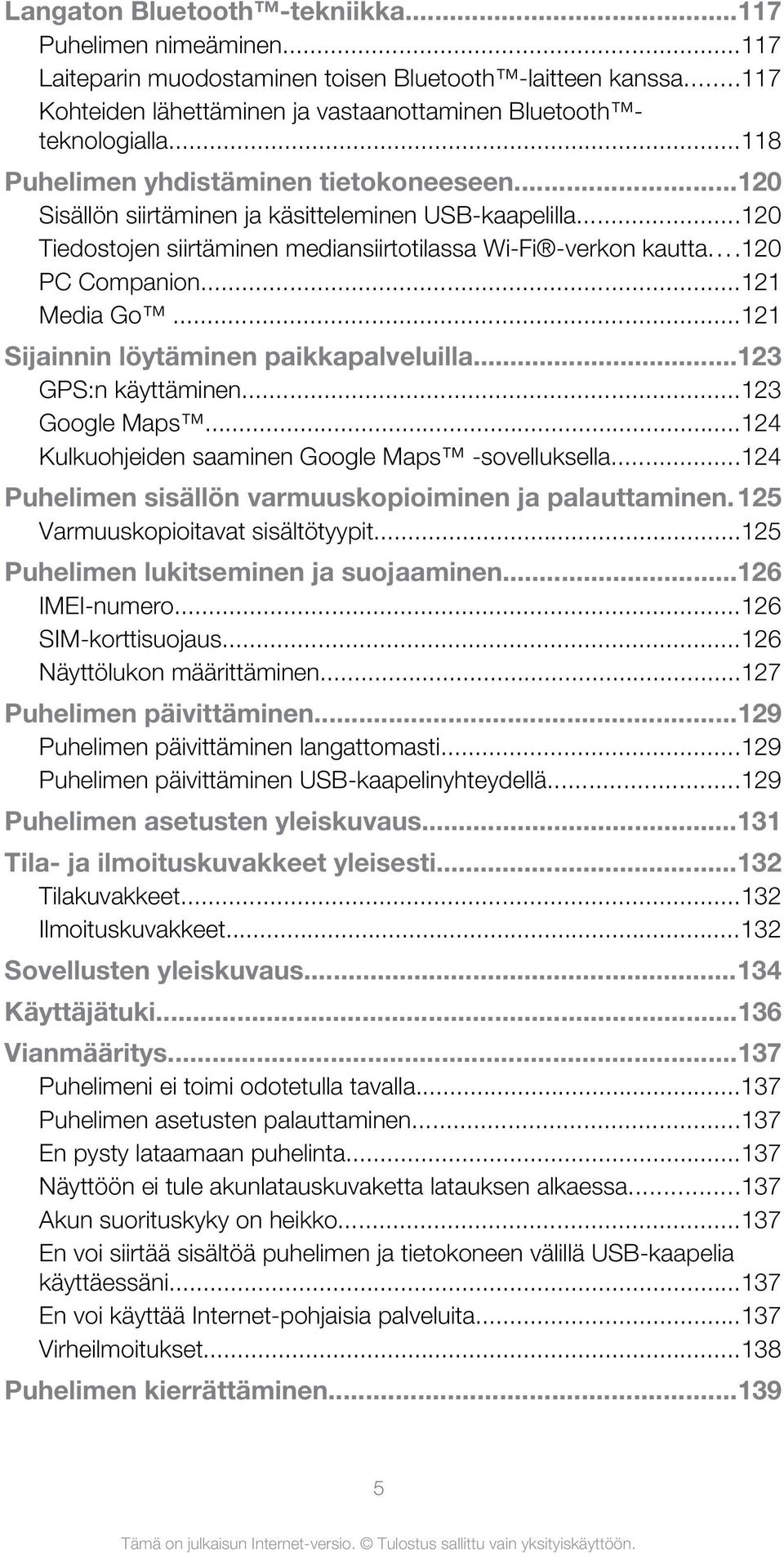 ..121 Media Go...121 Sijainnin löytäminen paikkapalveluilla...123 GPS:n käyttäminen...123 Google Maps...124 Kulkuohjeiden saaminen Google Maps -sovelluksella.