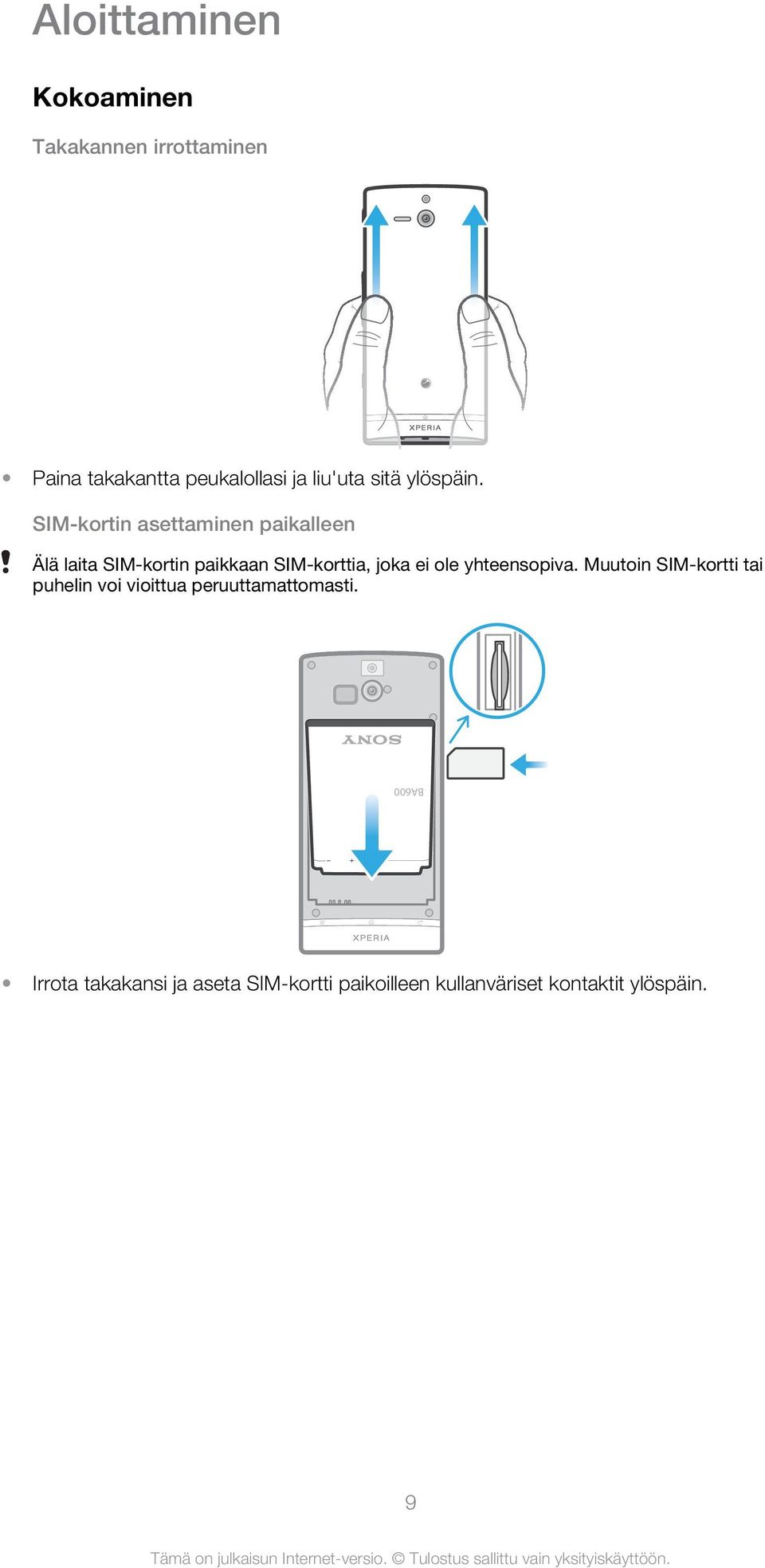 SIM-kortin asettaminen paikalleen Älä laita SIM-kortin paikkaan SIM-korttia, joka ei ole