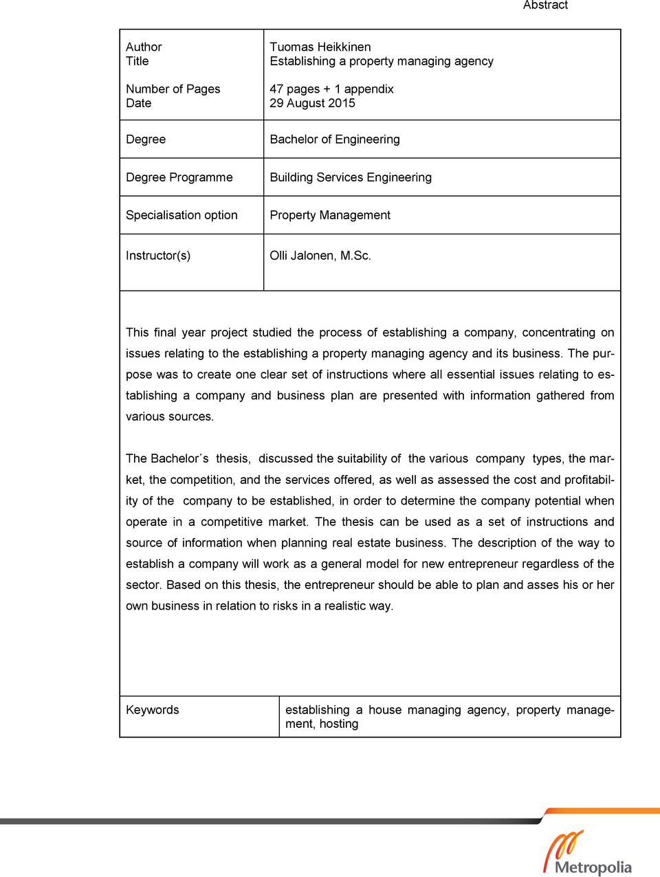 This final year project studied the process of establishing a company, concentrating on issues relating to the establishing a property managing agency and its business.