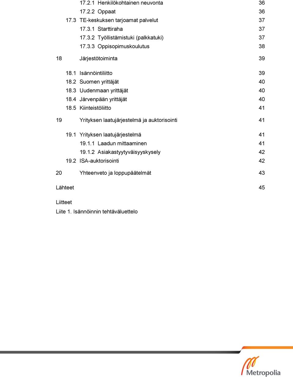 4 Järvenpään yrittäjät 40 18.5 Kiinteistöliitto 41 19 Yrityksen laatujärjestelmä ja auktorisointi 41 19.1 Yrityksen laatujärjestelmä 41 19.1.1 Laadun mittaaminen 41 19.