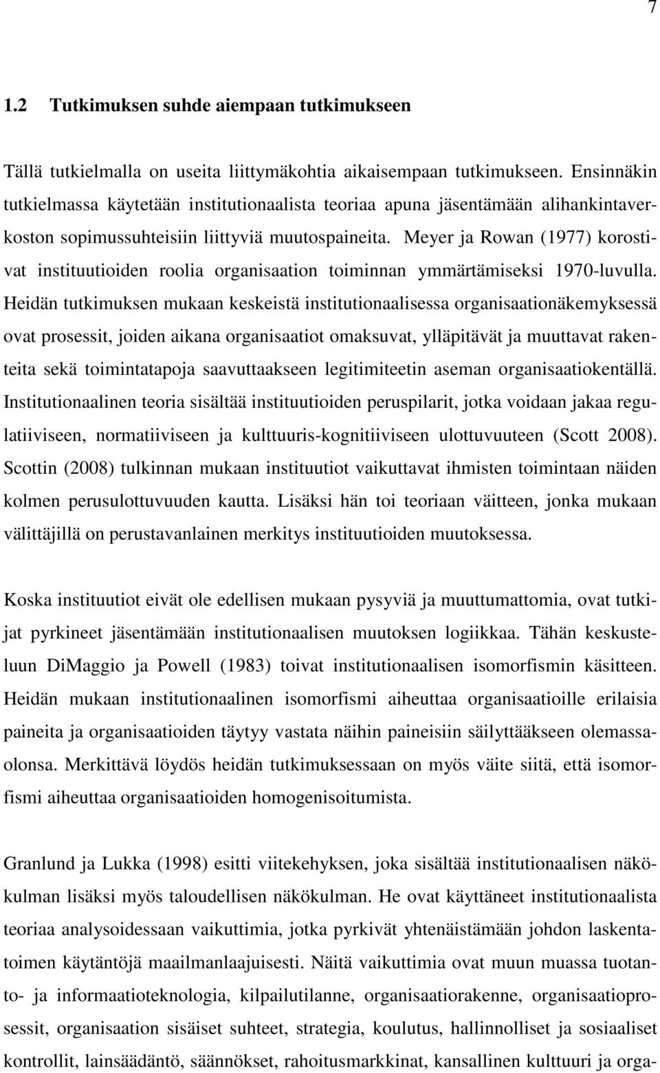 Meyer ja Rowan (1977) korostivat instituutioiden roolia organisaation toiminnan ymmärtämiseksi 1970-luvulla.