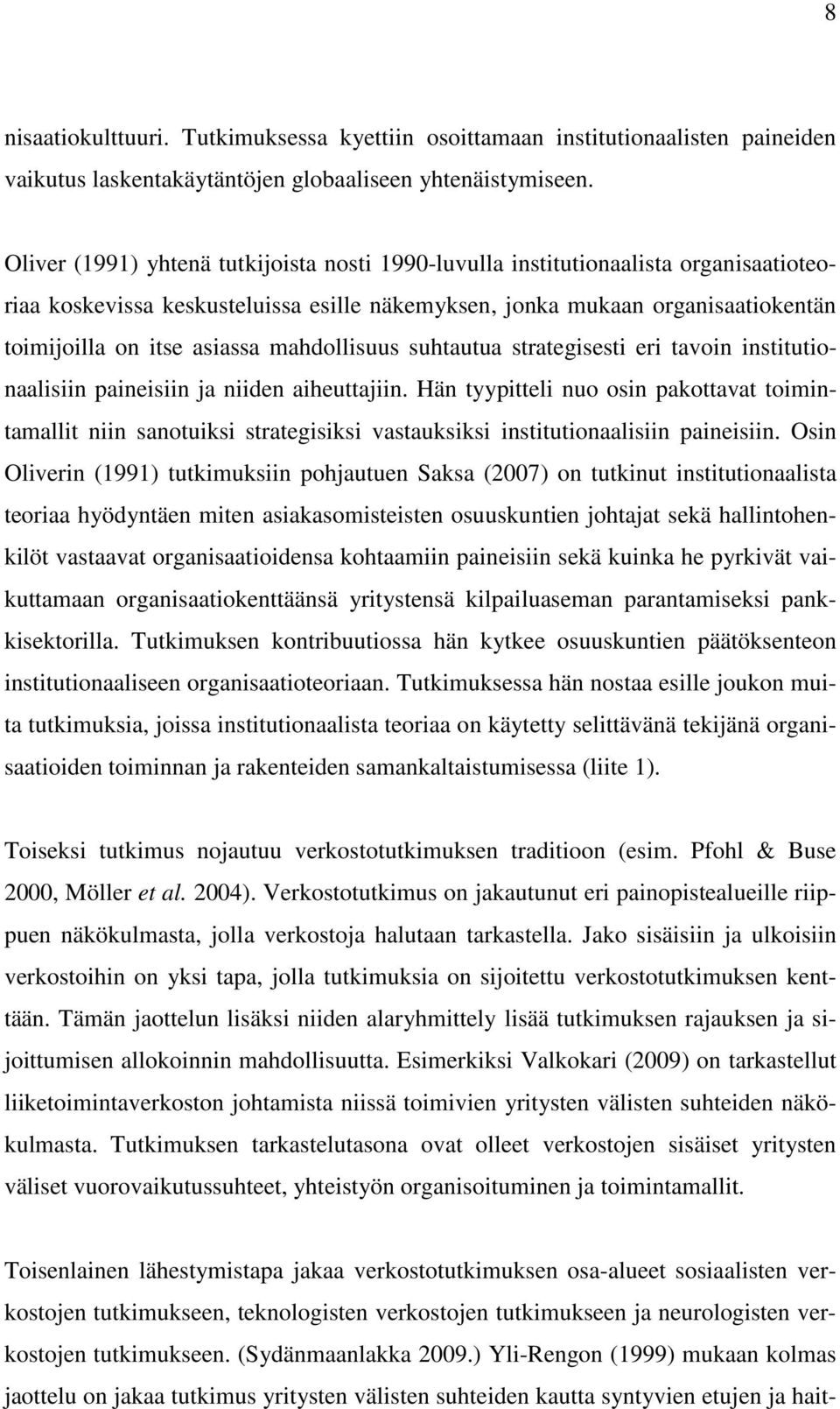 mahdollisuus suhtautua strategisesti eri tavoin institutionaalisiin paineisiin ja niiden aiheuttajiin.