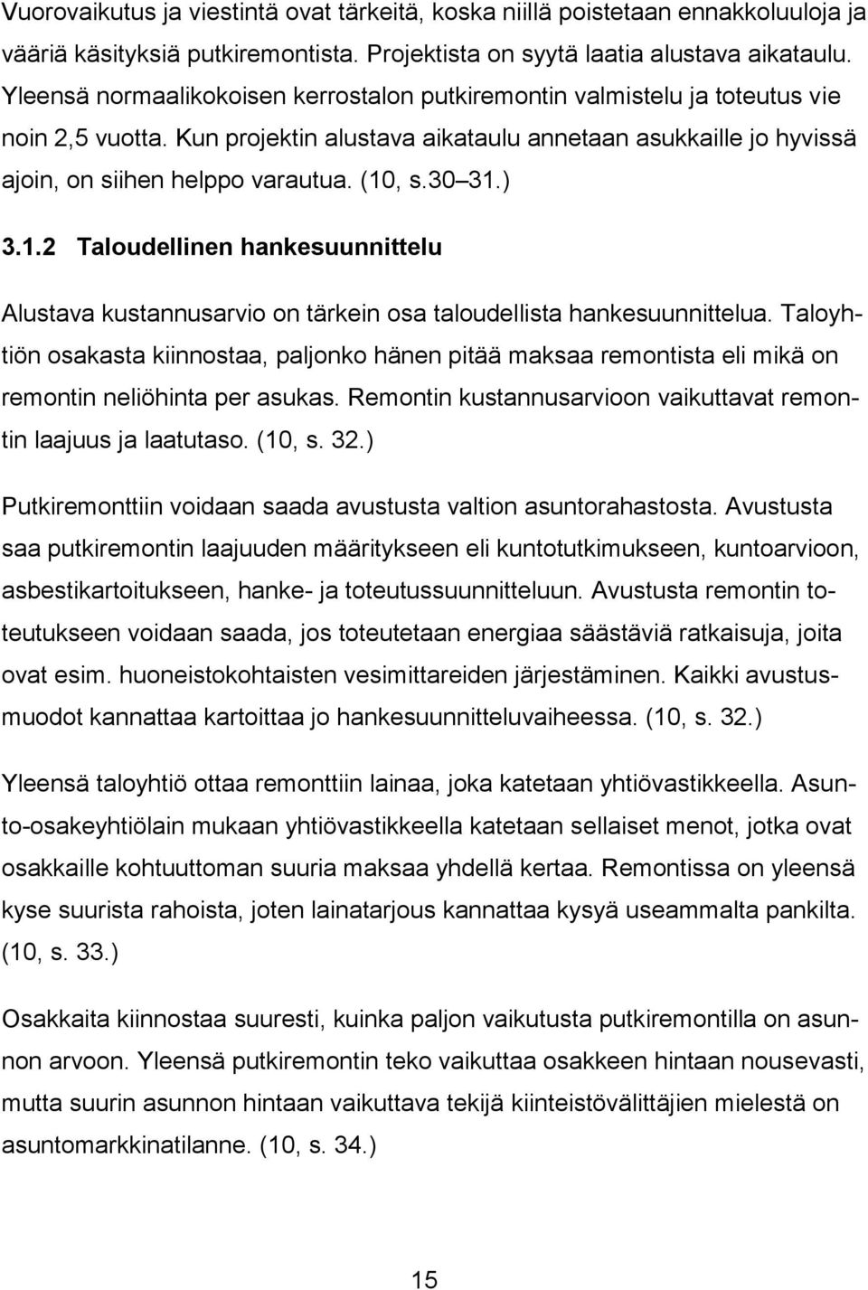 30 31.) 3.1.2 Taloudellinen hankesuunnittelu Alustava kustannusarvio on tärkein osa taloudellista hankesuunnittelua.