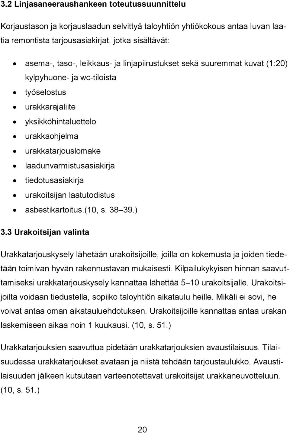 tiedotusasiakirja urakoitsijan laatutodistus asbestikartoitus.(10, s. 38 39.) 3.