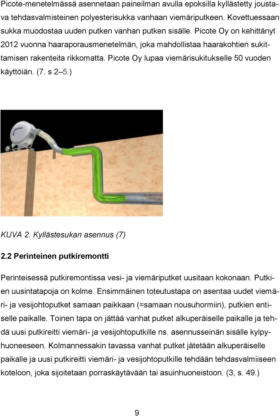 Picote Oy lupaa viemärisukitukselle 50 vuoden käyttöiän. (7. s 2 5.) KUVA 2. Kyllästesukan asennus (7) 2.