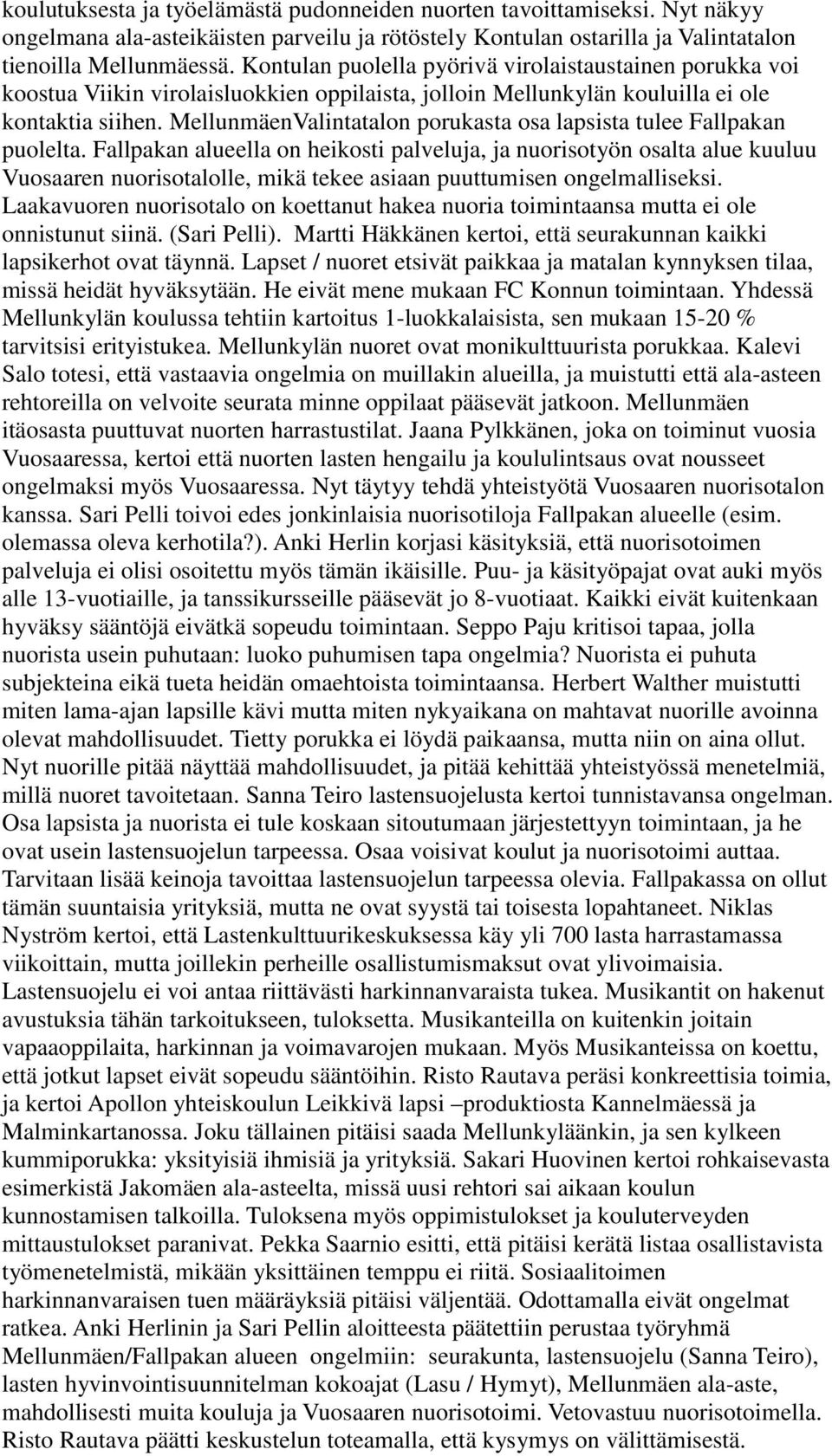 MellunmäenValintatalon porukasta osa lapsista tulee Fallpakan puolelta.