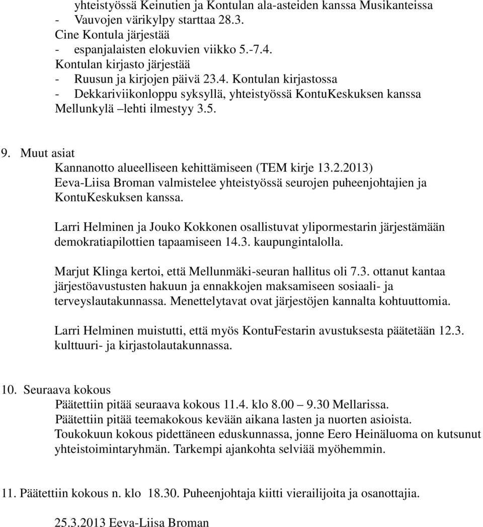 Muut asiat Kannanotto alueelliseen kehittämiseen (TEM kirje 13.2.2013) Eeva-Liisa Broman valmistelee yhteistyössä seurojen puheenjohtajien ja KontuKeskuksen kanssa.