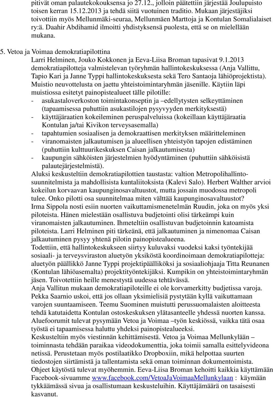 Vetoa ja Voimaa demokratiapilottina Larri Helminen, Jouko Kokkonen ja Eeva-Liisa Broman tapasivat 9.1.