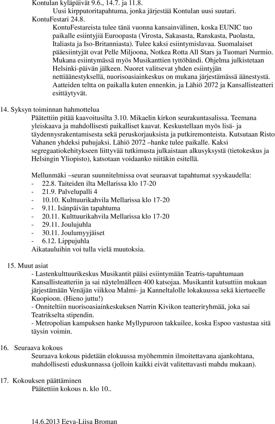 KontuFestareista tulee tänä vuonna kansainvälinen, koska EUNIC tuo paikalle esiintyjiä Euroopasta (Virosta, Sakasasta, Ranskasta, Puolasta, Italiasta ja Iso-Britanniasta). Tulee kaksi esiintymislavaa.