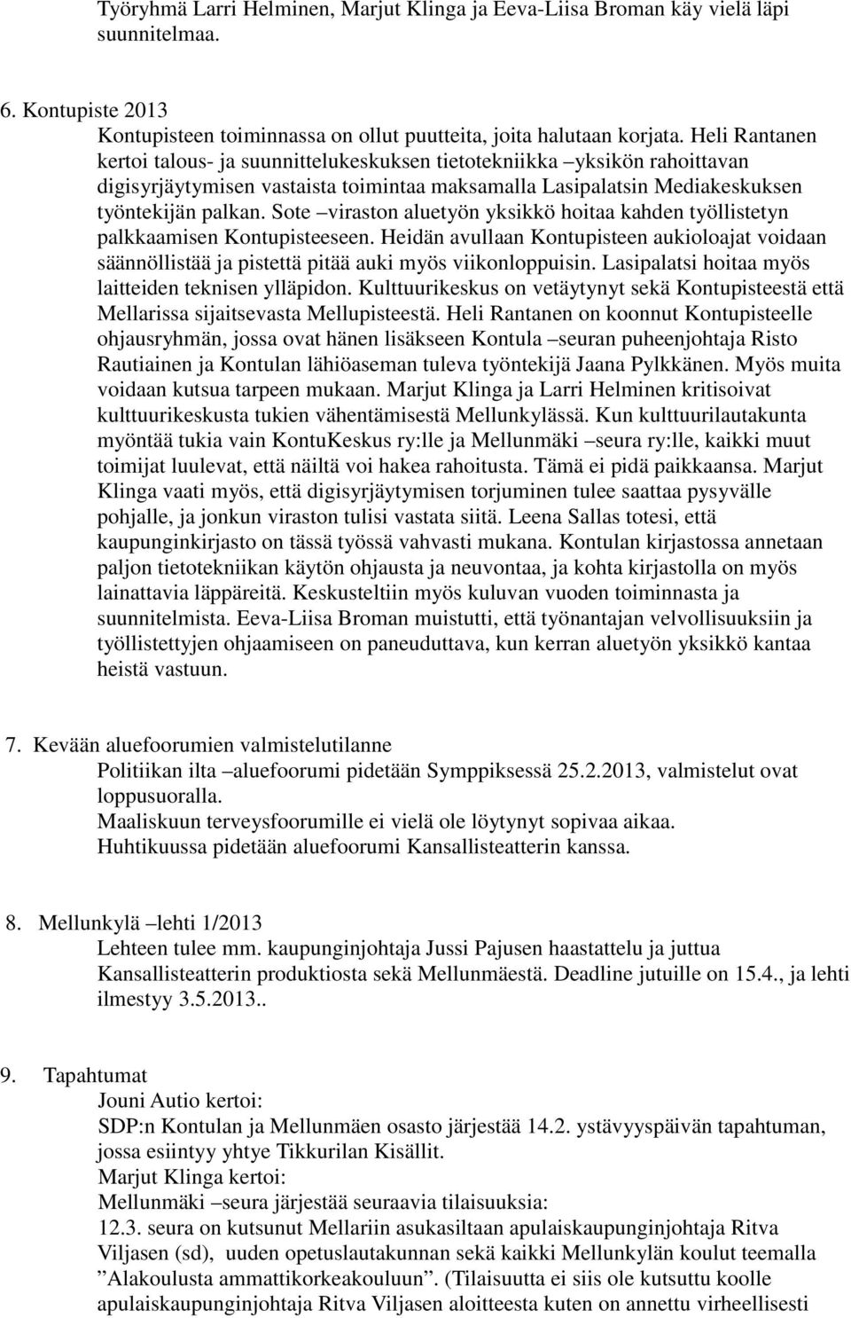 Sote viraston aluetyön yksikkö hoitaa kahden työllistetyn palkkaamisen Kontupisteeseen. Heidän avullaan Kontupisteen aukioloajat voidaan säännöllistää ja pistettä pitää auki myös viikonloppuisin.