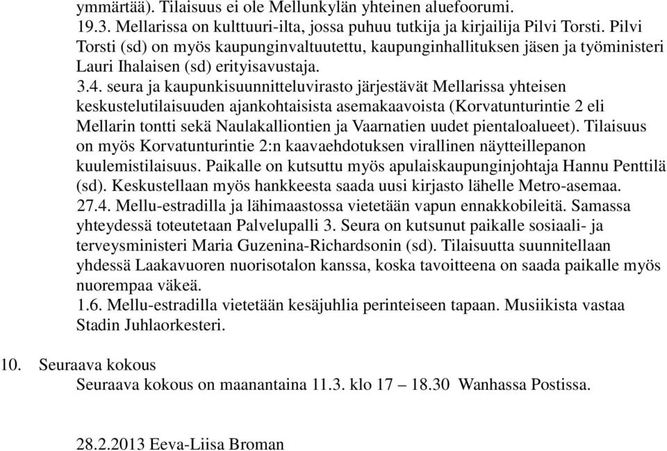 seura ja kaupunkisuunnitteluvirasto järjestävät Mellarissa yhteisen keskustelutilaisuuden ajankohtaisista asemakaavoista (Korvatunturintie 2 eli Mellarin tontti sekä Naulakalliontien ja Vaarnatien