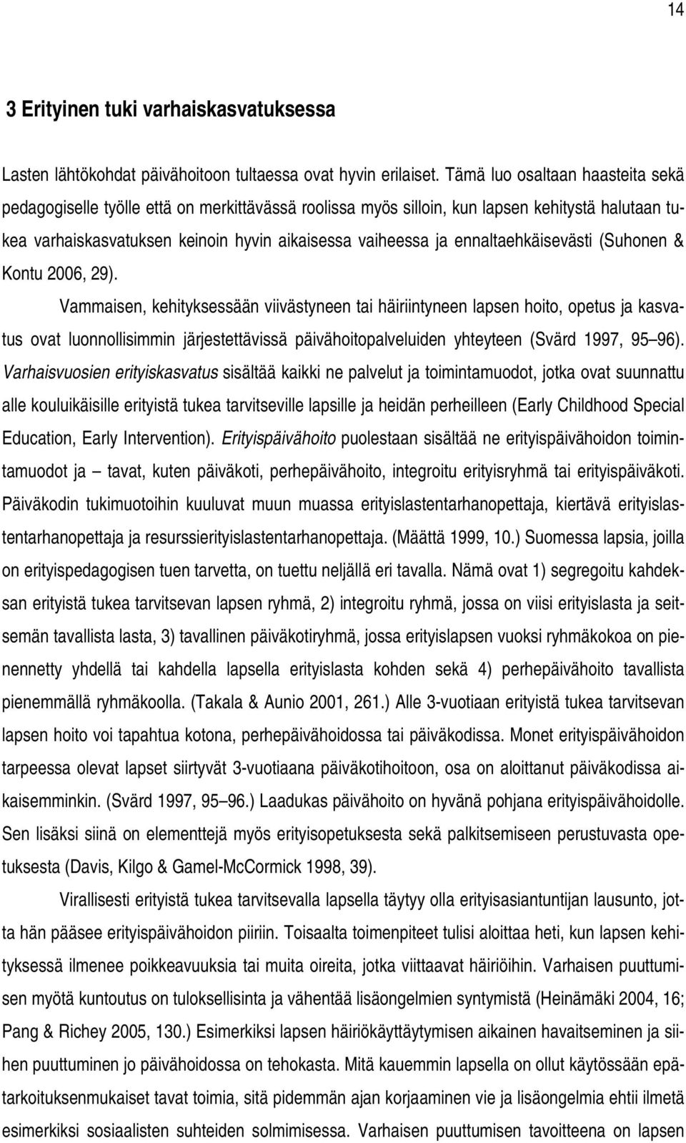 ennaltaehkäisevästi (Suhonen & Kontu 2006, 29).