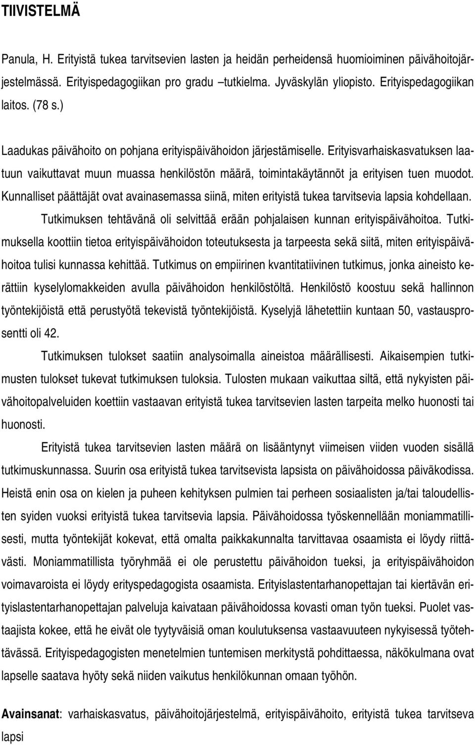 Erityisvarhaiskasvatuksen laatuun vaikuttavat muun muassa henkilöstön määrä, toimintakäytännöt ja erityisen tuen muodot.