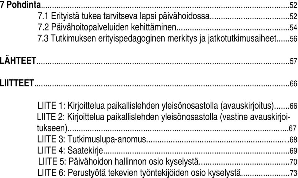 ..66 LIITE 1: Kirjoittelua paikallislehden yleisönosastolla (avauskirjoitus).