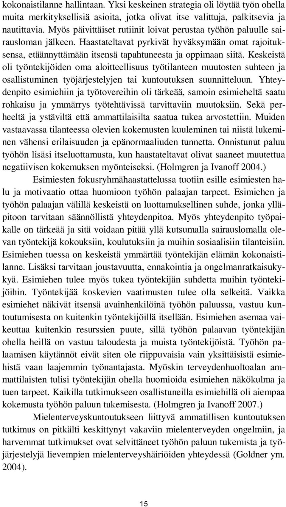 Keskeistä oli työntekijöiden oma aloitteellisuus työtilanteen muutosten suhteen ja osallistuminen työjärjestelyjen tai kuntoutuksen suunnitteluun.