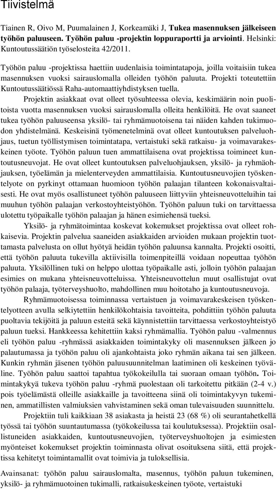 Projekti toteutettiin Kuntoutussäätiössä Raha-automaattiyhdistyksen tuella.