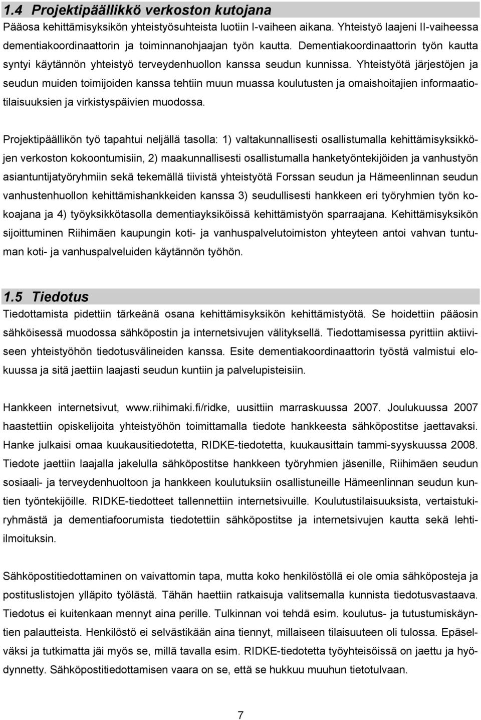 Yhteistyötä järjestöjen ja seudun muiden toimijoiden kanssa tehtiin muun muassa koulutusten ja omaishoitajien informaatiotilaisuuksien ja virkistyspäivien muodossa.