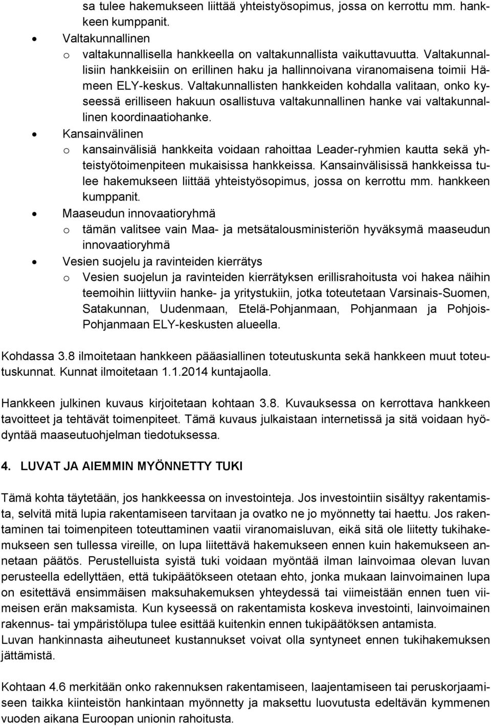 Valtakunnallisten hankkeiden kohdalla valitaan, onko kyseessä erilliseen hakuun osallistuva valtakunnallinen hanke vai valtakunnallinen koordinaatiohanke.