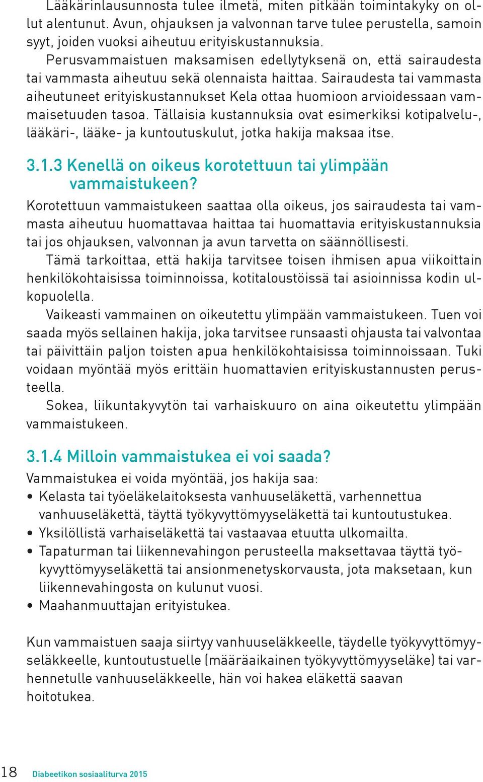 Sairaudesta tai vammasta aiheutuneet erityiskustannukset Kela ottaa huomioon arvioidessaan vammaisetuuden tasoa.