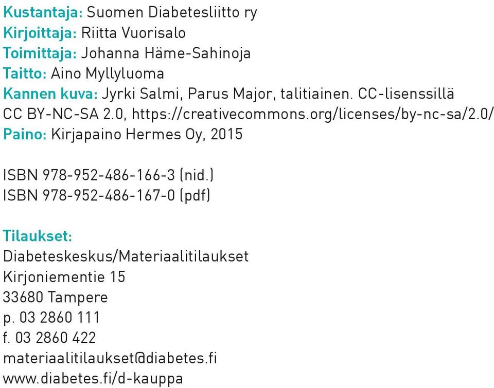 org/licenses/by-nc-sa/2.0/ Paino: Kirjapaino Hermes Oy, 2015 ISBN 978-952-486-166-3 (nid.