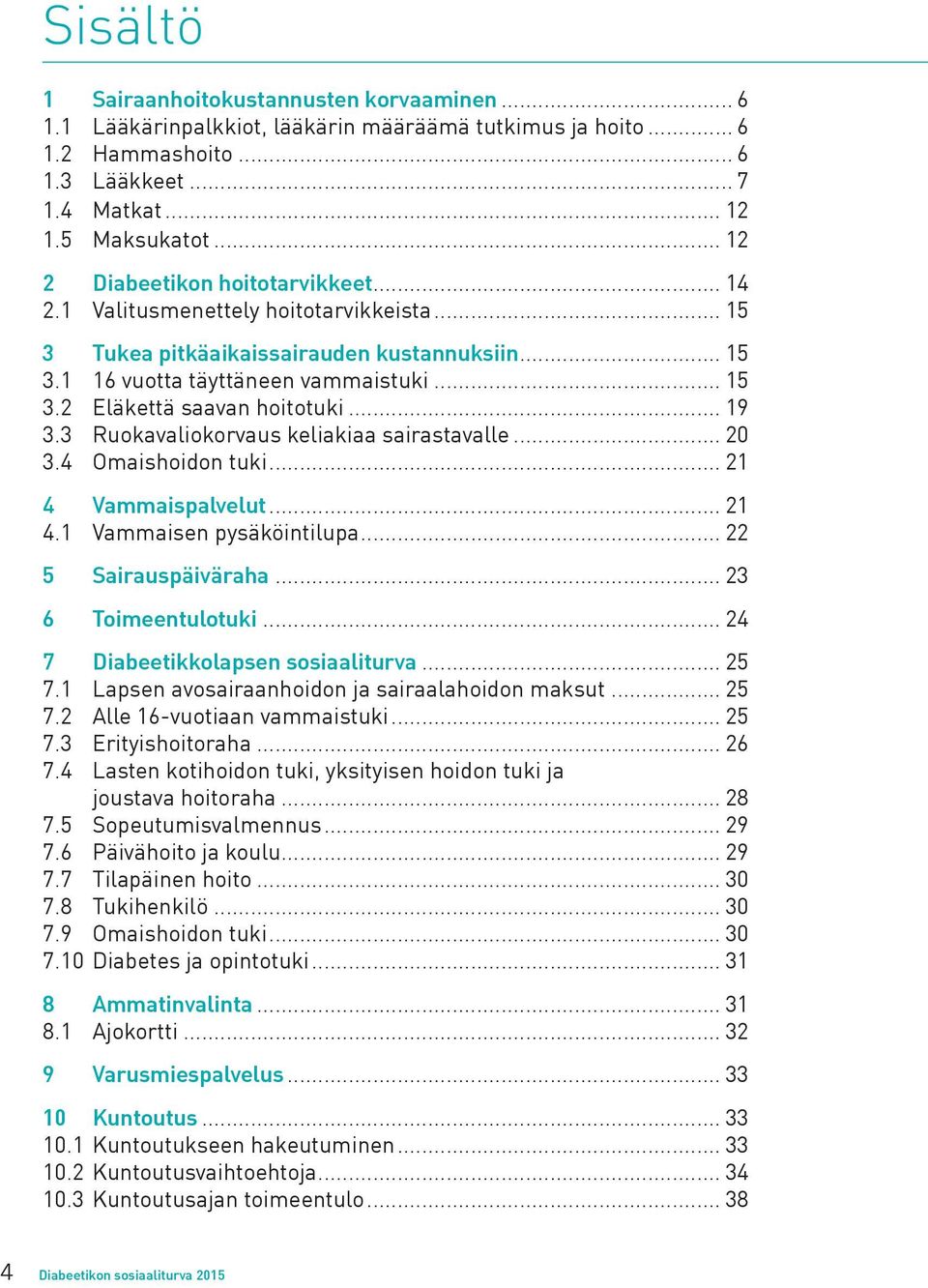 .. 19 3.3 Ruokavaliokorvaus keliakiaa sairastavalle... 20 3.4 Omaishoidon tuki... 21 4 Vammaispalvelut... 21 4.1 Vammaisen pysäköintilupa... 22 5 Sairauspäiväraha... 23 6 Toimeentulotuki.