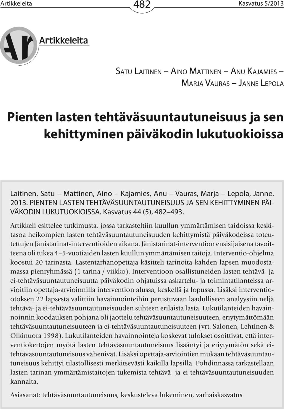 Artikkeli esittelee tutkimusta, jossa tarkasteltiin kuullun ymmärtämisen taidoissa keskitasoa heikompien lasten tehtäväsuuntautuneisuuden kehittymistä päiväkodeissa toteutettujen