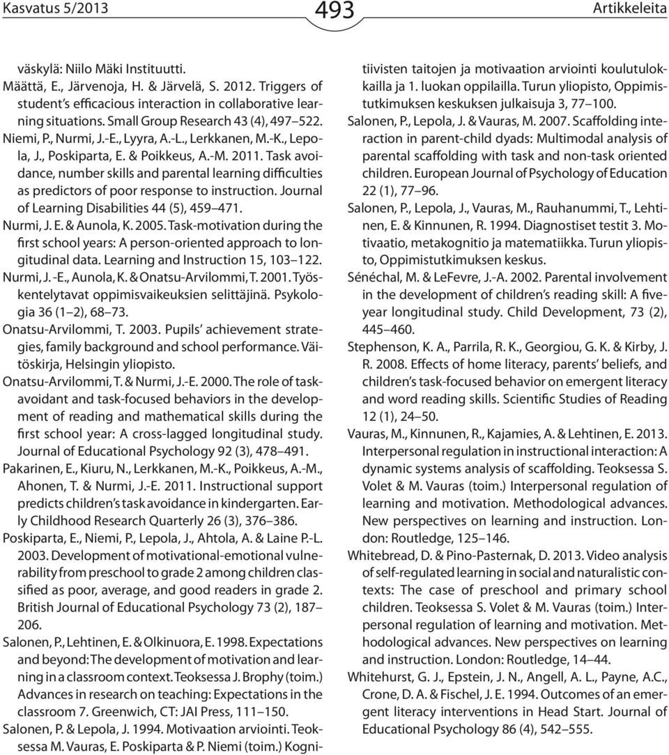 Task avoidance, number skills and parental learning difficulties as predictors of poor response to instruction. Journal of Learning Disabilities 44 (5), 459 471. Nurmi, J. E. & Aunola, K. 2005.