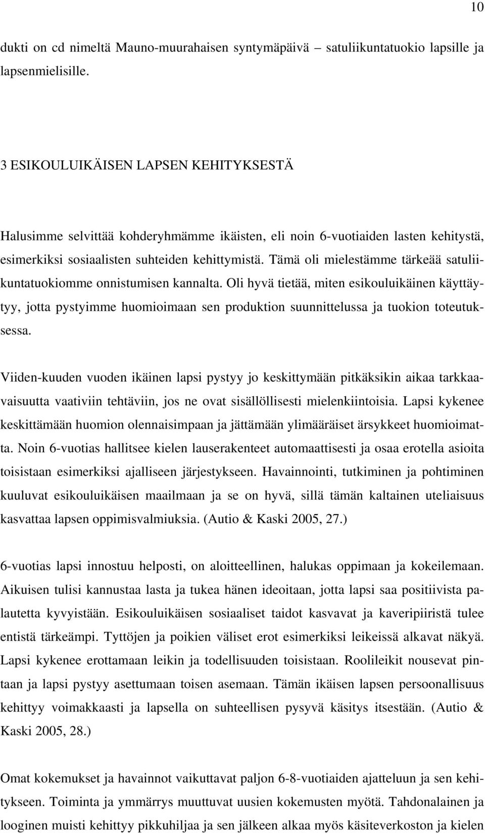 Tämä oli mielestämme tärkeää satuliikuntatuokiomme onnistumisen kannalta.